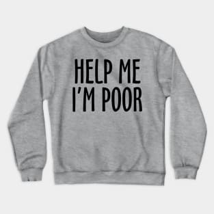 Help Me I'm Poor Crewneck Sweatshirt